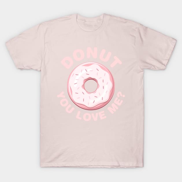 Donut You Love Me? T-Shirt by Designkix